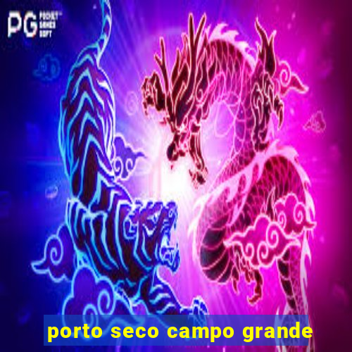 porto seco campo grande